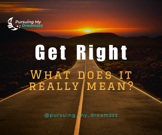 “Get Right.”  What does it really mean?